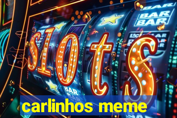 carlinhos meme